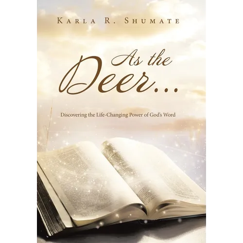 As the Deer...: Discovering the Life-Changing Power of God's Word - Hardcover