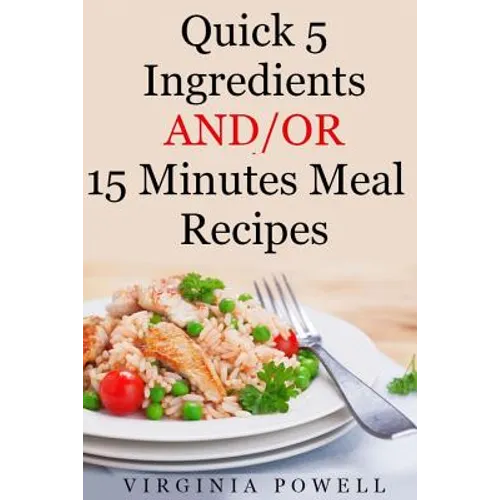 Quick 5 Ingredients and/or 15 Minutes Meal Recipes - Paperback