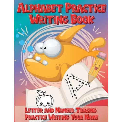 Alphabet Practice Writing Book Letter and Number Tracing Practice Writing Your Name: Handwriting Practice Workbook with Cute Fish - Paperback