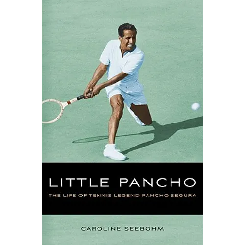 Little Pancho: The Life of Tennis Legend Pancho Segura - Hardcover