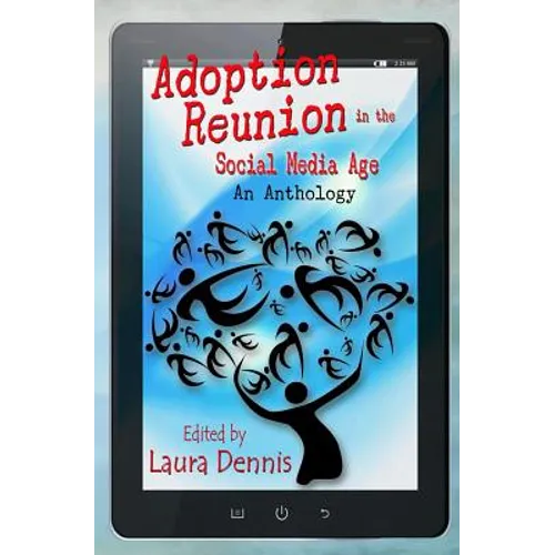 Adoption Reunion in the Social Media Age: An Anthology - Paperback
