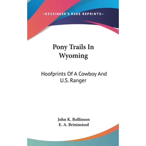 Pony Trails In Wyoming: Hoofprints Of A Cowboy And U.S. Ranger - Hardcover