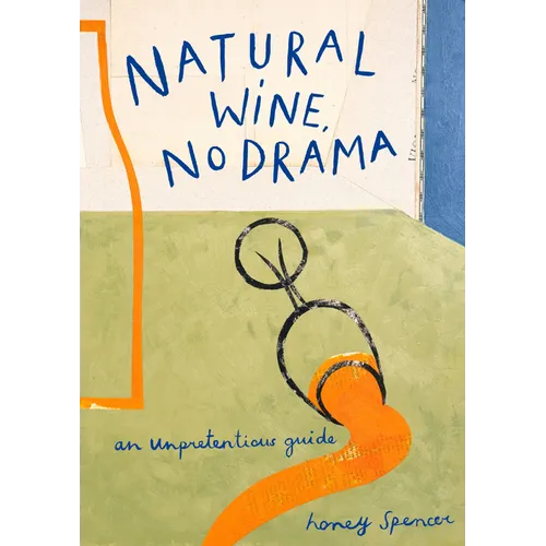 Natural Wine, No Drama: An Unpretentious Guide - Hardcover
