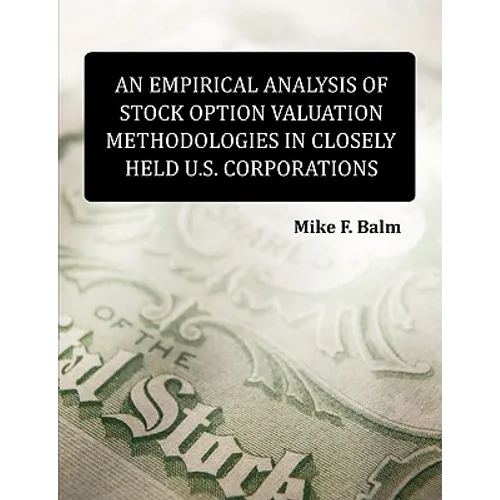 An Empirical Analysis of Stock Option Valuation Methodologies in Closely Held U.S. Corporations - Paperback