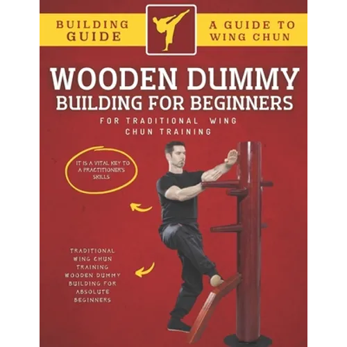 Wooden Dummy Building For Traditional Wing Chun Training For Absolute Beginners - Paperback