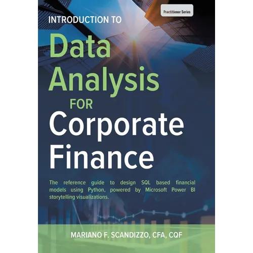 Data Analysis for Corporate Finance: Building financial models using SQL, Python, and MS PowerBI - Paperback