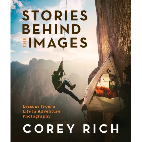 Stories Behind the Images: Lessons from a Life in Adventure Photography - Paperback