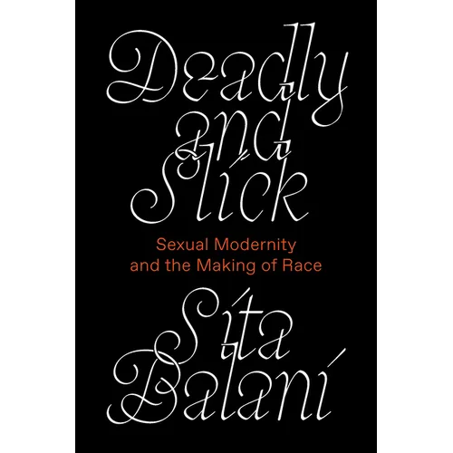 Deadly and Slick: Sexual Modernity and the Making of Race - Paperback