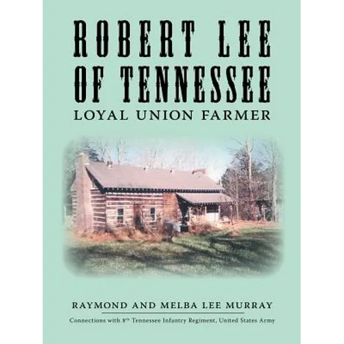 Robert Lee of Tennessee: Loyal Union Farmer - Paperback