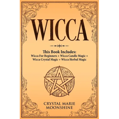 Wicca: This Book Includes: Wicca For Beginners + Wicca Candle Magic + Wicca Crystal Magic + Wicca Herbal Magic - Paperback