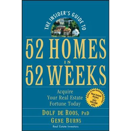 The Insider's Guide to 52 Homes in 52 Weeks: Acquire Your Real Estate Fortune Today - Paperback