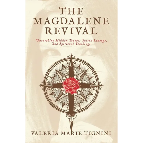 The Magdalene Revival: Unearthing Hidden Truths, Sacred Lineage, and Spiritual Teachings - Paperback
