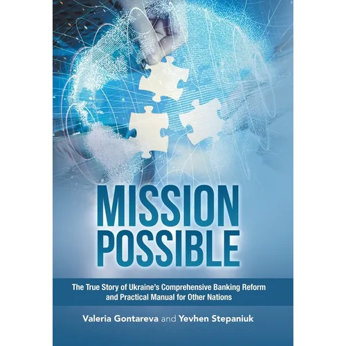 Mission Possible: The True Story of Ukraine's Comprehensive Banking Reform and Practical Manual for Other Nations - Hardcover