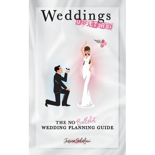 Weddings Unfiltered: The No Bullsh*t Wedding Planning Guide - Paperback