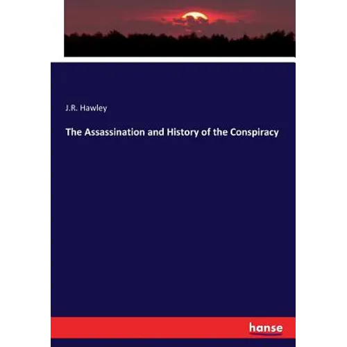 The Assassination and History of the Conspiracy - Paperback