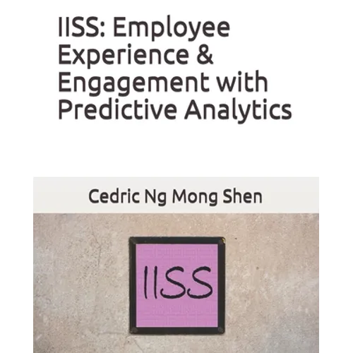 Iiss: Employee Experience & Engagement with Predictive Analytics - Paperback