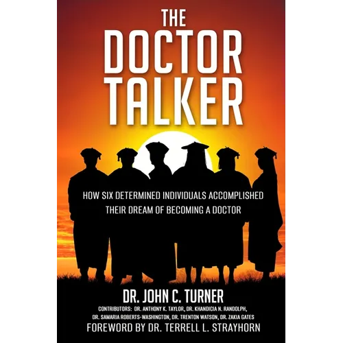 The Doctor Talker: How Six Determined Individuals Accomplished Their Dream of Becoming a Doctor - Paperback