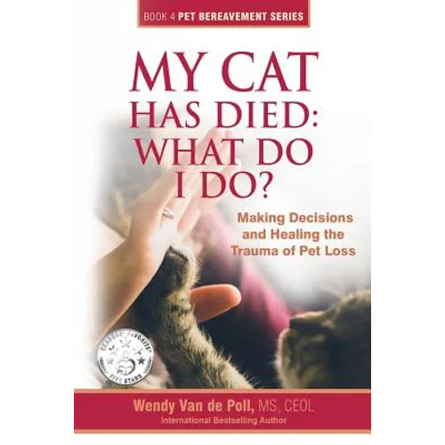 My Cat Has Died: What Do I Do?: Making Decisions and Healing the Trauma of Pet Loss - Paperback