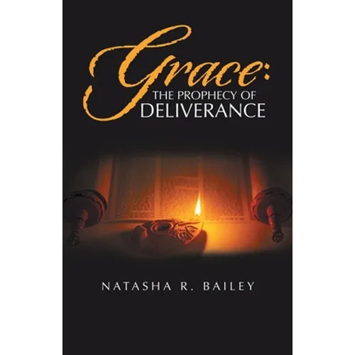 Grace: the Prophecy of Deliverance - Paperback
