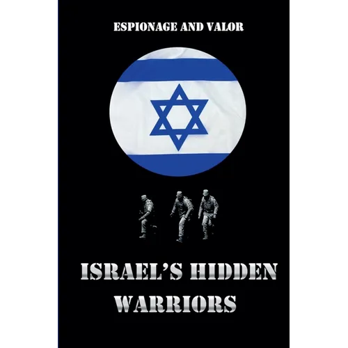 Israel's Hidden Warriors: Espionage and Valor - Paperback