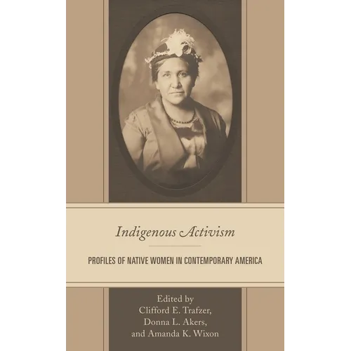 Indigenous Activism: Profiles of Native Women in Contemporary America - Hardcover