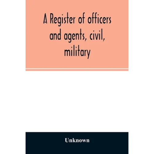 A register of officers and agents, civil, military, and naval in the service of the United States on the 30th of September 1825; Together with the Nam - Paperback