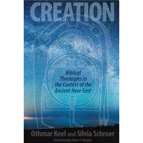 Creation: Biblical Theologies in the Context of the Ancient Near East - Hardcover