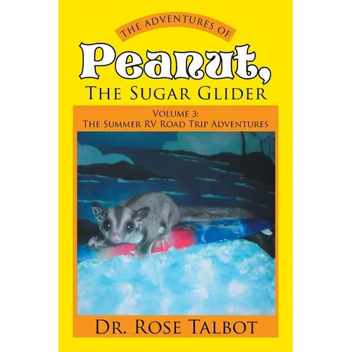 The Adventures of Peanut, the Sugar Glider: Volume 3: The Summer RV Road Trip Adventures - Paperback