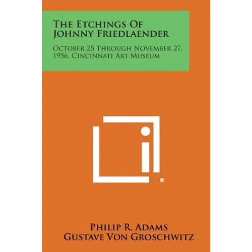 The Etchings Of Johnny Friedlaender: October 25 Through November 27, 1956, Cincinnati Art Museum - Paperback