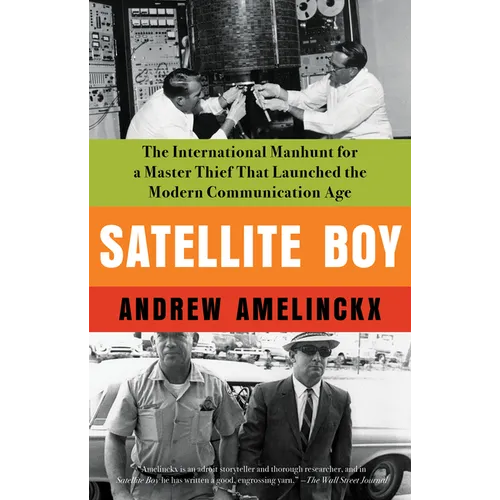 Satellite Boy: The International Manhunt for a Master Thief That Launched the Modern Communication Age - Paperback