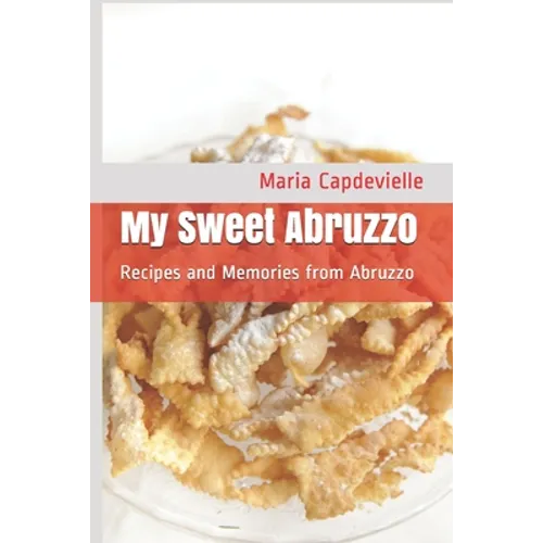 My Sweet Abruzzo: Recipes and Memories from Abruzzo - Paperback