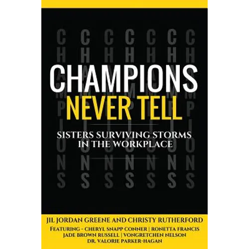 Champions Never Tell: Sisters Surviving Storms In The Workplace - Paperback