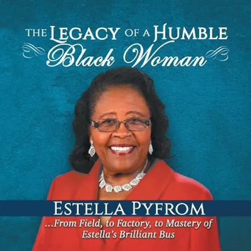 The Legacy of a Humble Black Woman: From Field to Factory to Mastery . . . of Estella's Brilliant Bus - Paperback