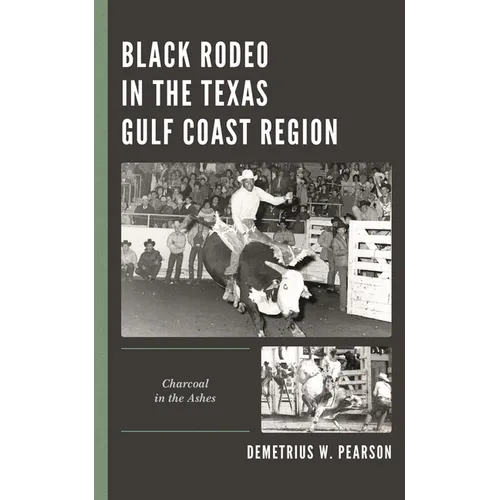 Black Rodeo in the Texas Gulf Coast Region: Charcoal in the Ashes - Hardcover