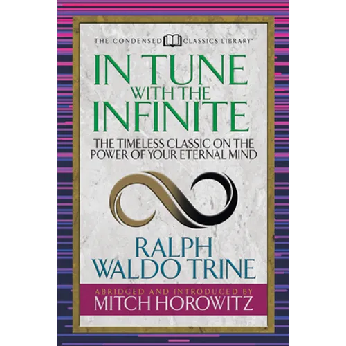 In Tune with the Infinite (Condensed Classics): The Timeless Classic on the Power of Your Eternal Mind - Paperback