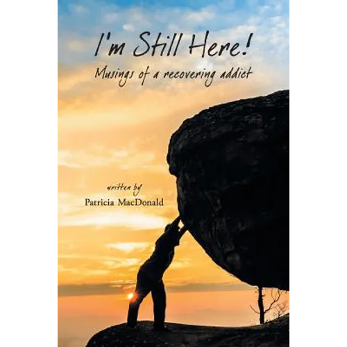 I'm Still Here!: Musings of a Recovering Addict - Paperback