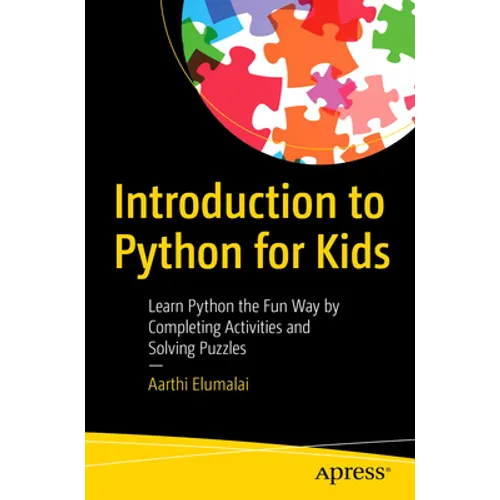 Introduction to Python for Kids: Learn Python the Fun Way by Completing Activities and Solving Puzzles - Paperback