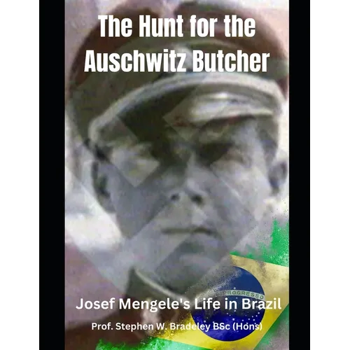 The Hunt for the Auschwitz Butcher: Josef Mengele's Life in Brazil - Paperback