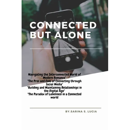 Connected but Alone: "The Impact of Social Media on Modern Relationships" - Paperback