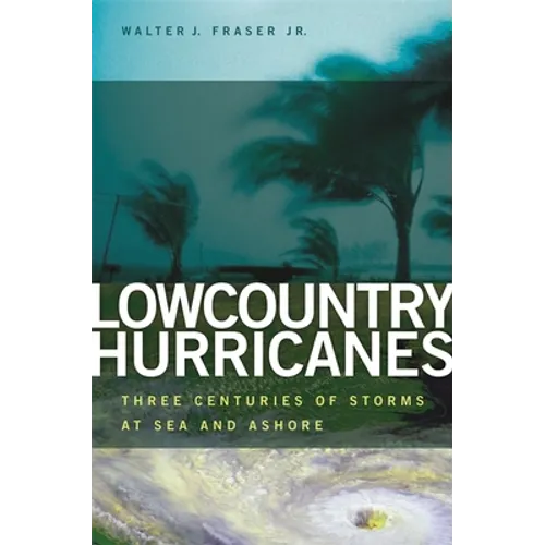 Lowcountry Hurricanes: Three Centuries of Storms at Sea and Ashore - Paperback