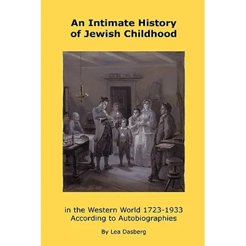 An Intimate History of Jewish Childhood in the Western World 1723-1953: According to Autobiographies - Paperback