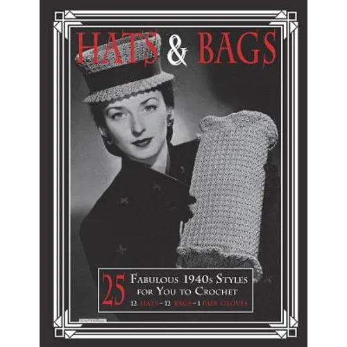 Hats & Bags: 25 Fabulous 1940s Fashions for You to Crochet - Paperback
