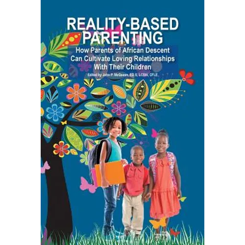 Reality-Based Parenting: How Parents of African Descent Can Cultivate Loving Relationships With Their Children - Paperback