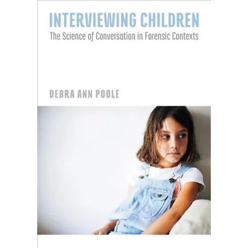 Interviewing Children: The Science of Conversation in Forensic Contexts - Hardcover