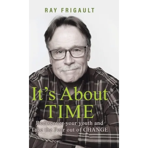 It's About Time: Rediscover Your Youth And Take The Fear Out of Change - Hardcover