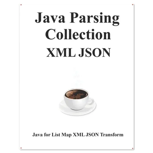 Java Parsing Collection XML JSON: Map List XML JSON Transform - Paperback