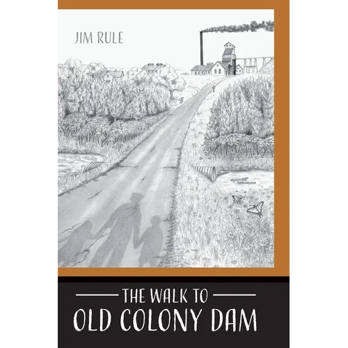 The Walk to Old Colony Dam - Hardcover