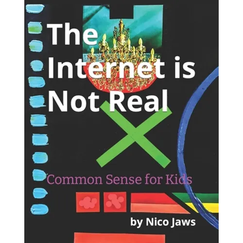 The Internet is Not Real: Common Sense for Kids - Paperback