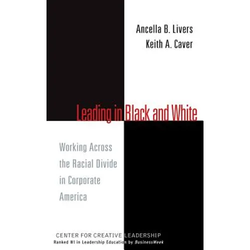 Leading in Black and White: Working Across the Racial Divide in Corporate America - Hardcover