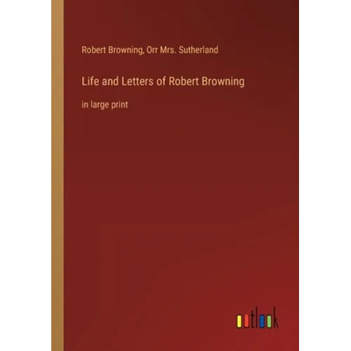 Life and Letters of Robert Browning: in large print - Paperback